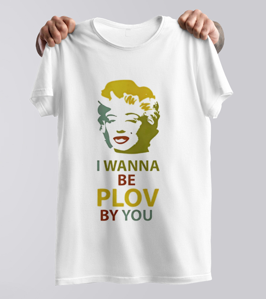 Marilyn Monroe I Wanna Be Plov By You Pop T-Shirt
