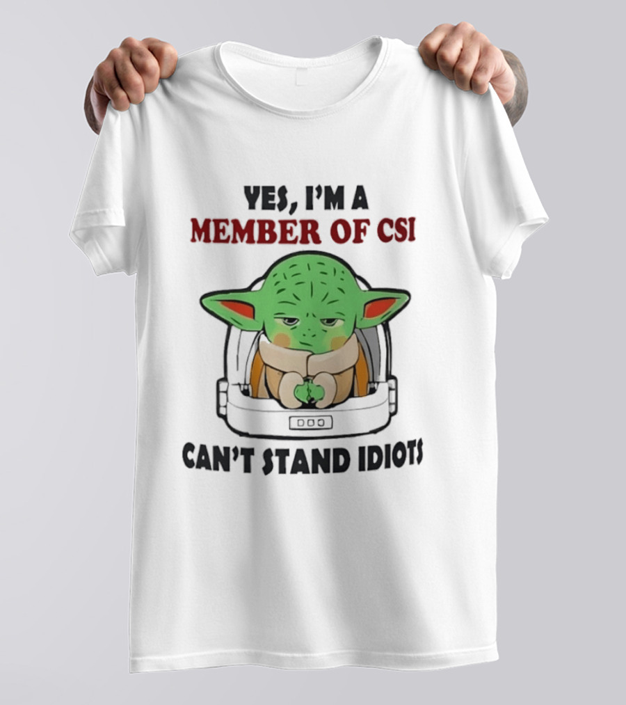 Yes I'm A Member Of CSI Can't Stand Idiots Baby Alien T-Shirt