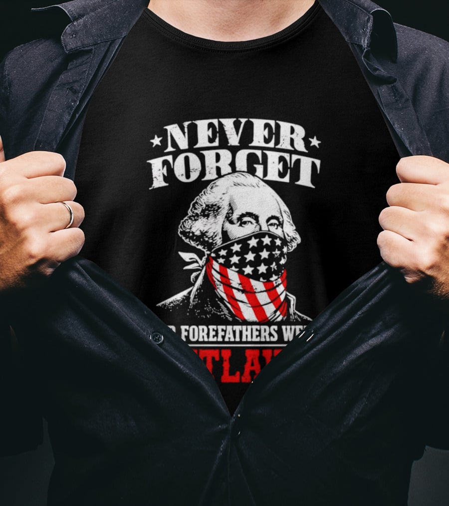 NEVER FORGET OUR FOREFATHERS WERE OUTLAWS George Washington Bandana T-Shirt