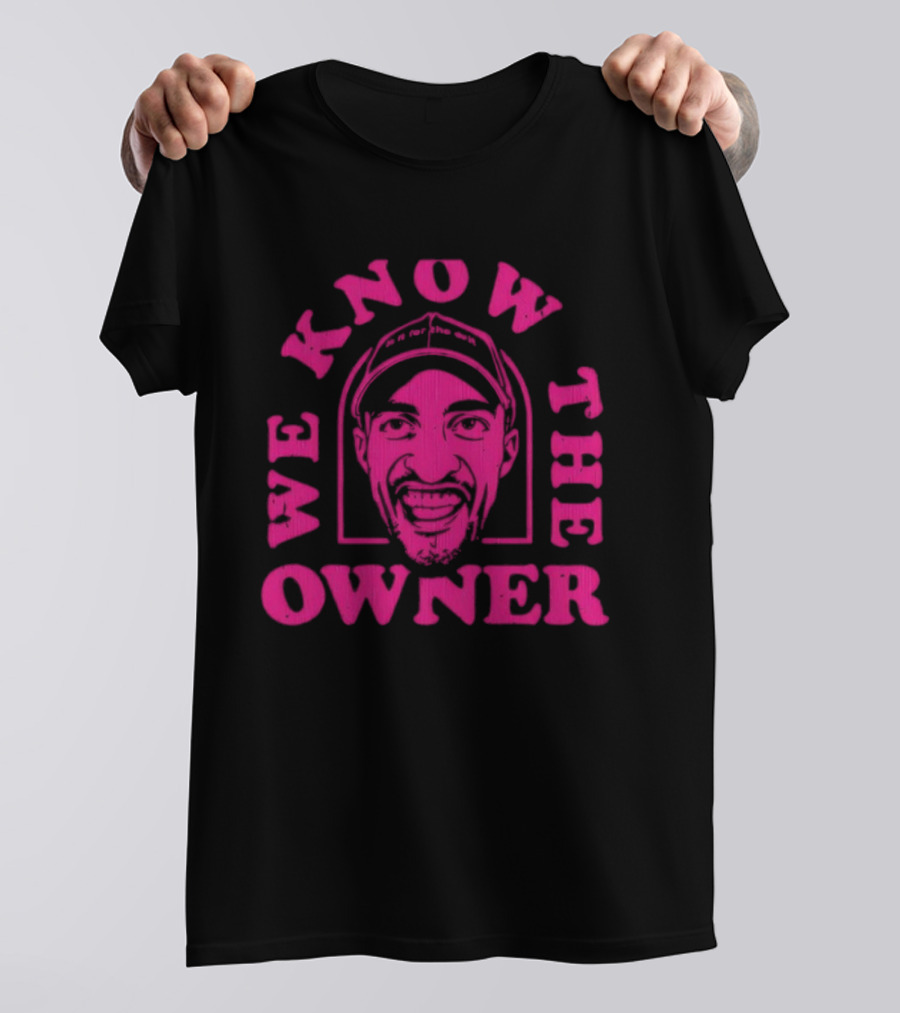We Know The Owner PE Guy T-Shirt