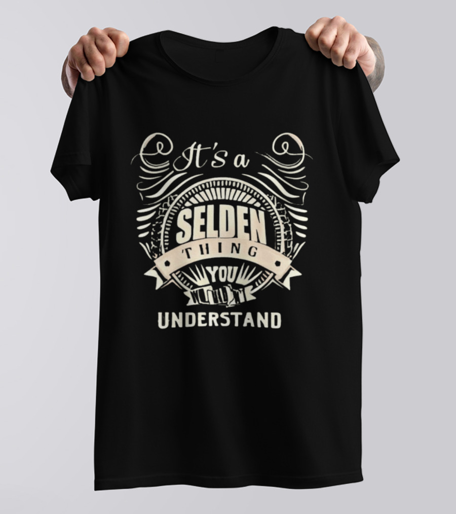 It's A Selden Thing You Wouldn't Understand T-Shirt