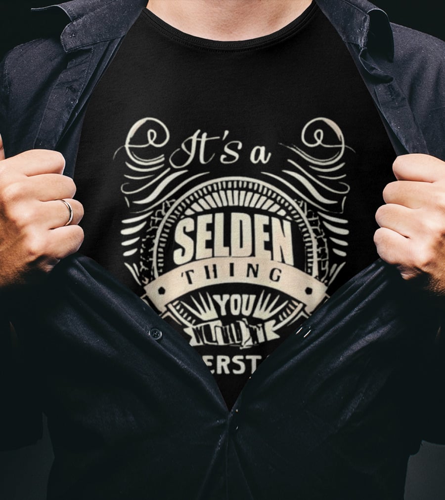 It's A Selden Thing You Wouldn't Understand T-Shirt