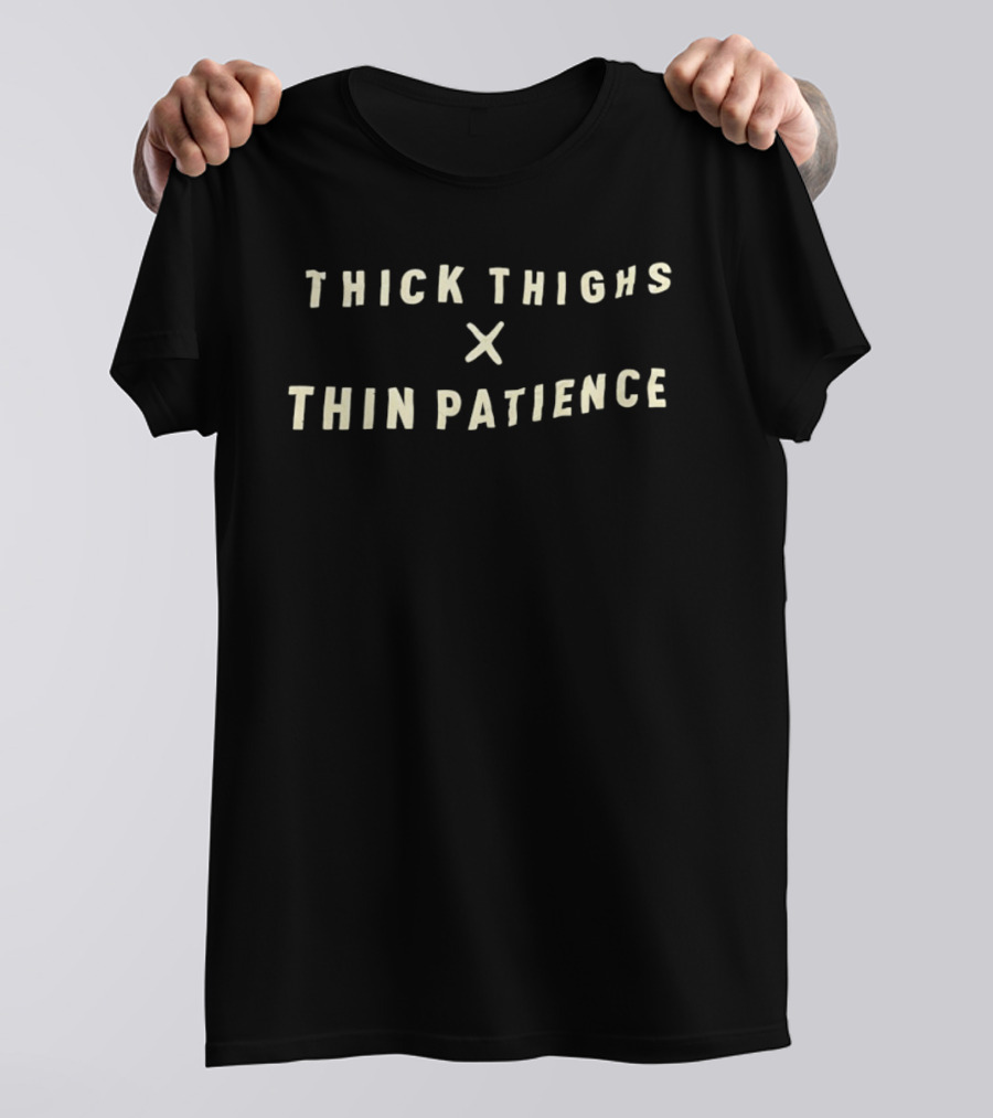 Thick Thighs X Thin Patience T-Shirt