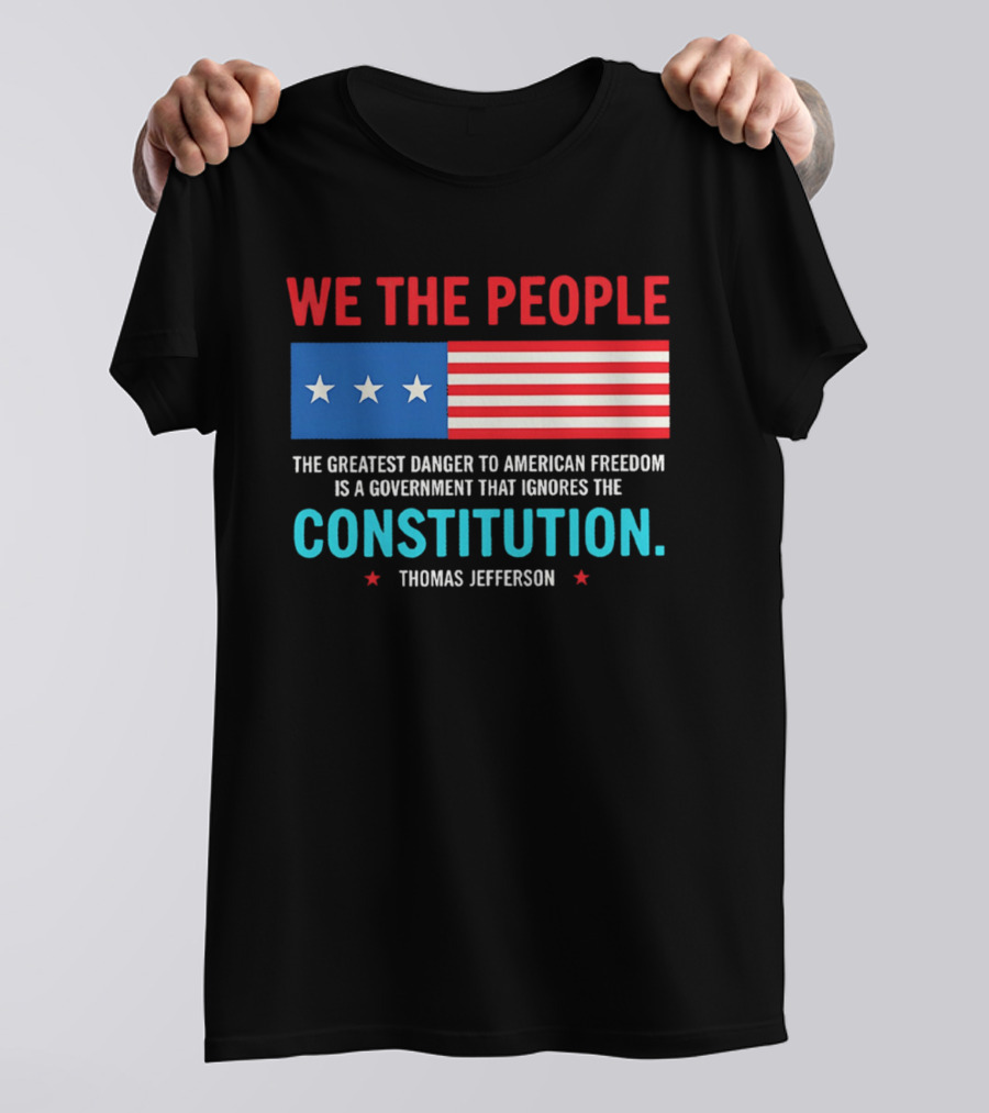 We The People Flag American Freedom Constitution Thomas Jefferson T-Shirt