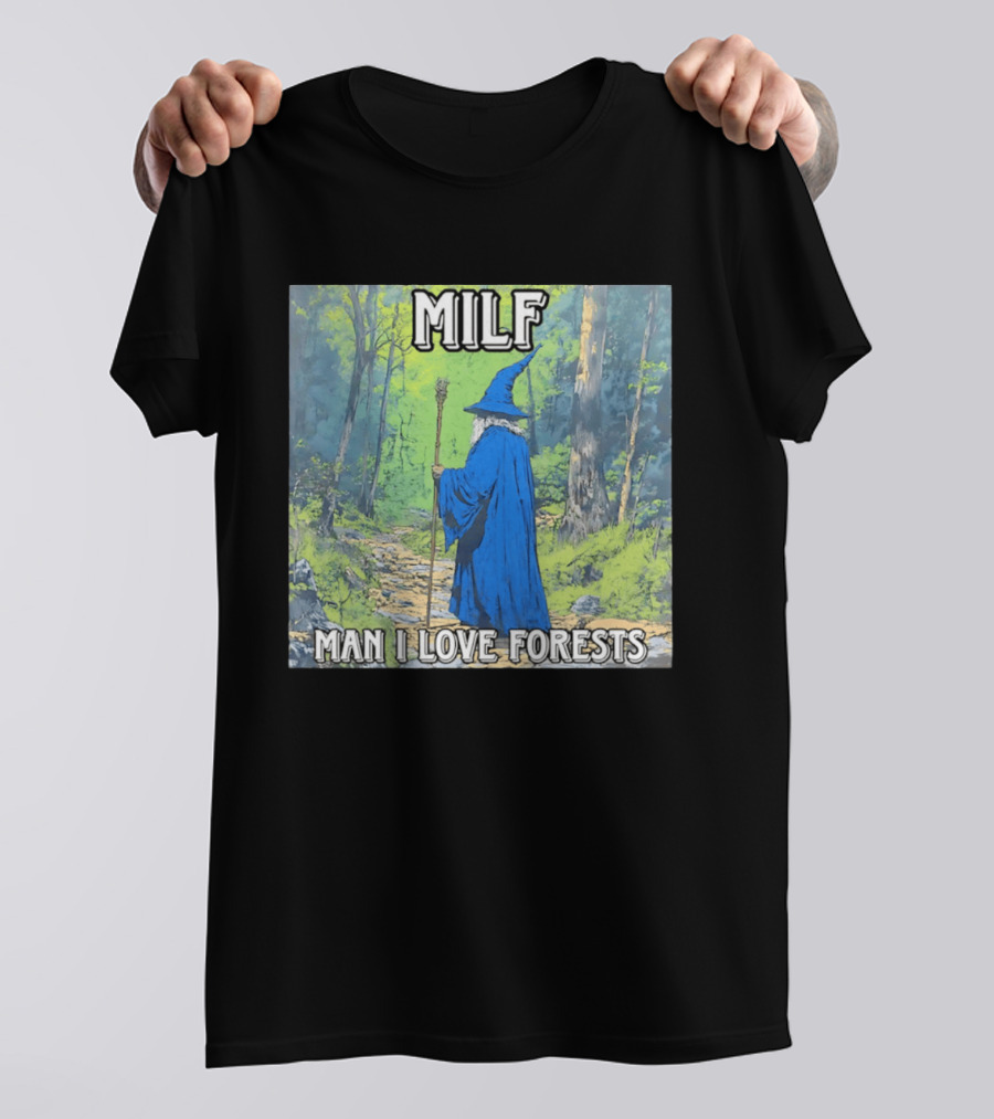 MILF Wizard Man I Love Forests Enchanted Woodland Adventure T-Shirt