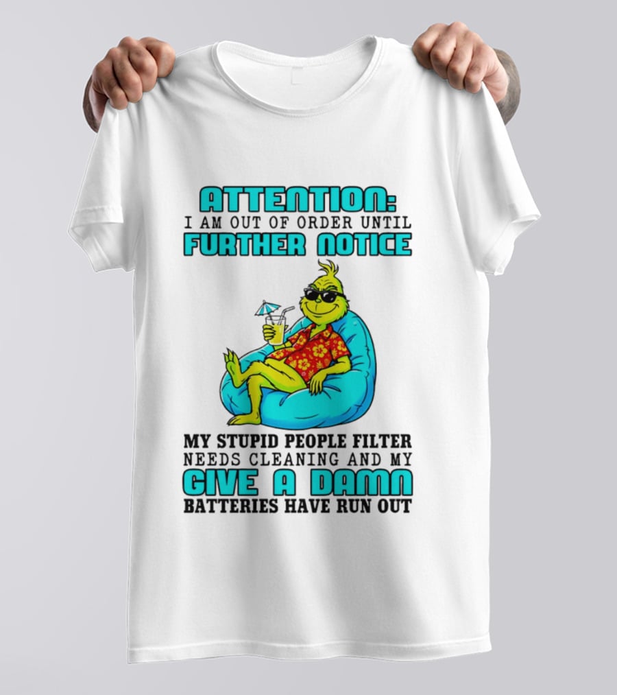 Attention I Am Out Of Order Until Further Notice My Stupid People Filter Green Grinch Give A Damn Batteries Have Run Out T-Shirt