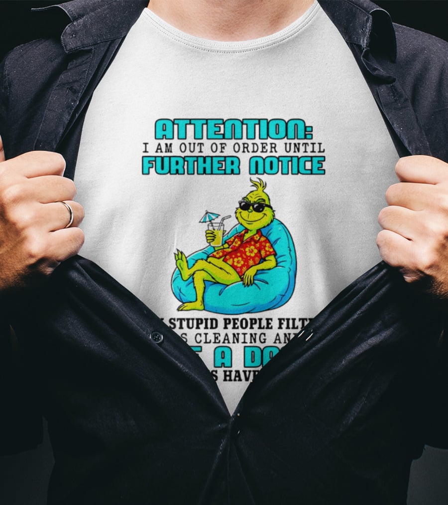 Attention I Am Out Of Order Until Further Notice My Stupid People Filter Green Grinch Give A Damn Batteries Have Run Out T-Shirt