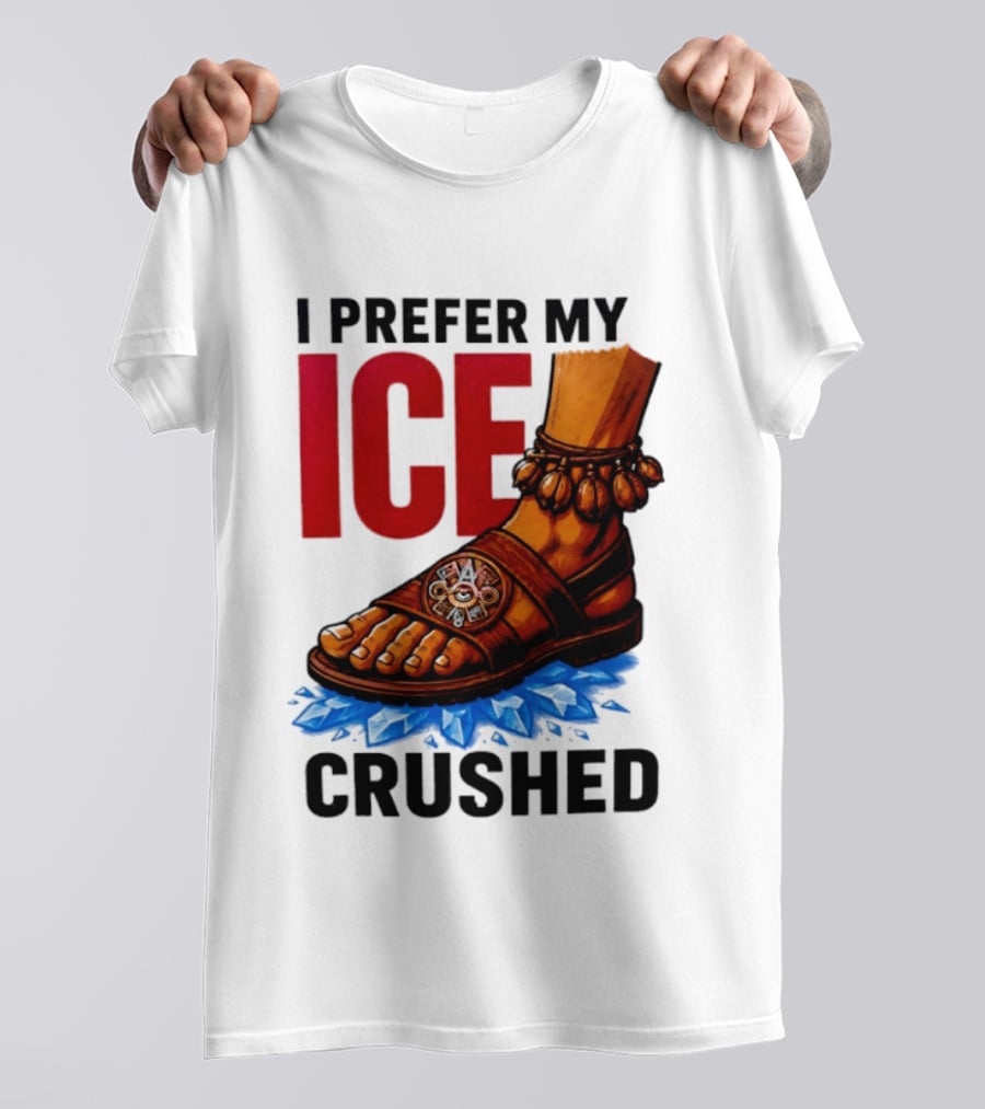 I Prefer My Ice Crushed Foot Step T-Shirt