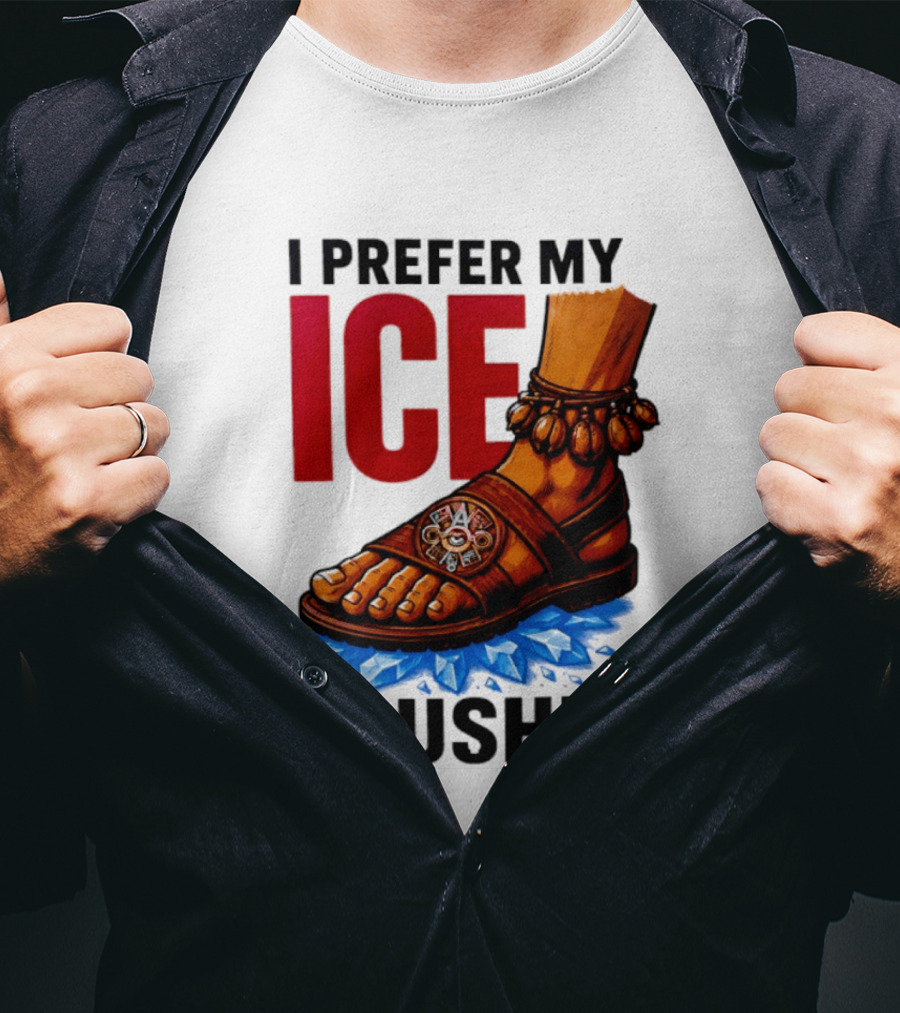 I Prefer My Ice Crushed Foot Step T-Shirt