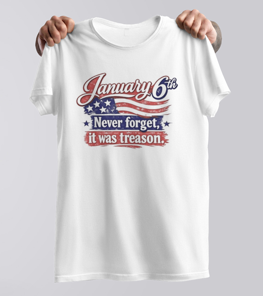 January 6th Never Forget It Was Treason US Flag T-Shirt