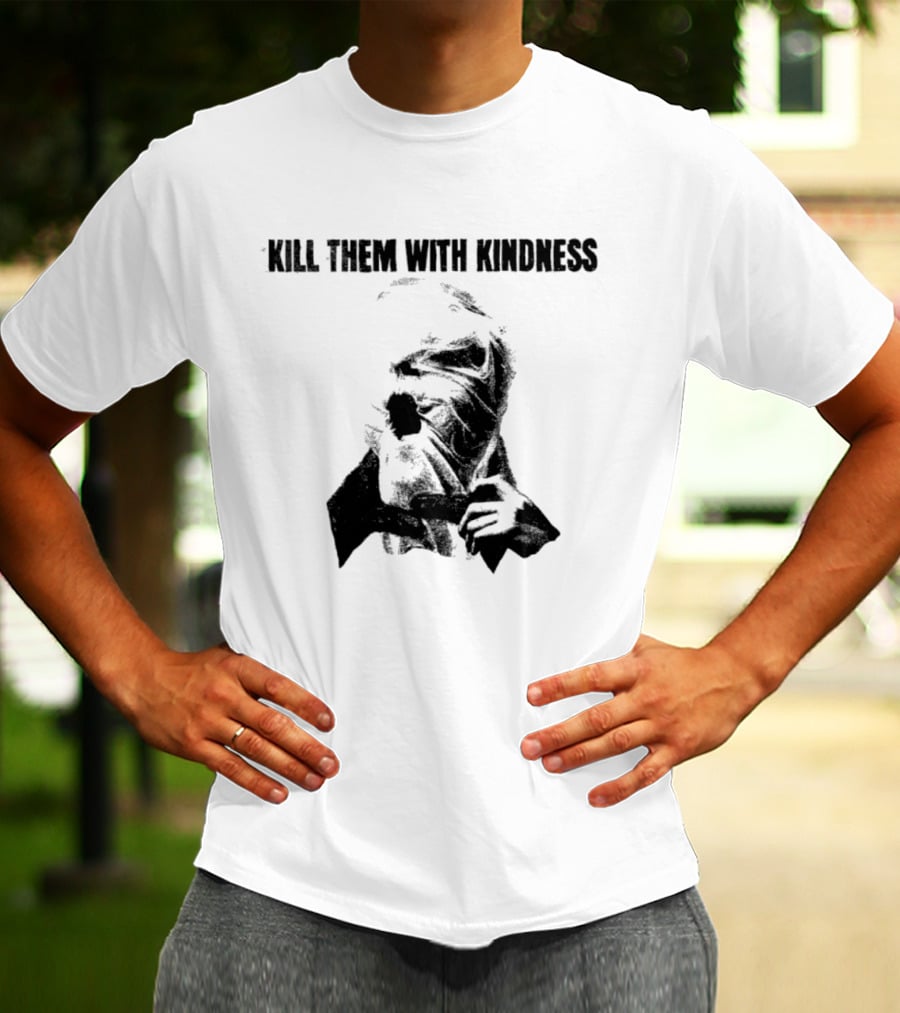 Kill Them With Kindness Text With Masked Figure T-Shirt
