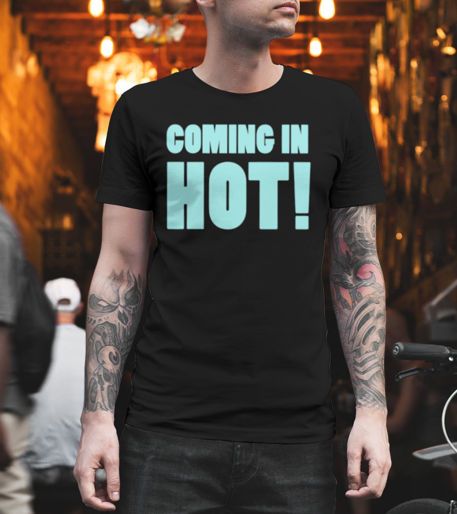 Coming In Hot! Bold Statement Text In Light Blue Block Letters T-Shirt