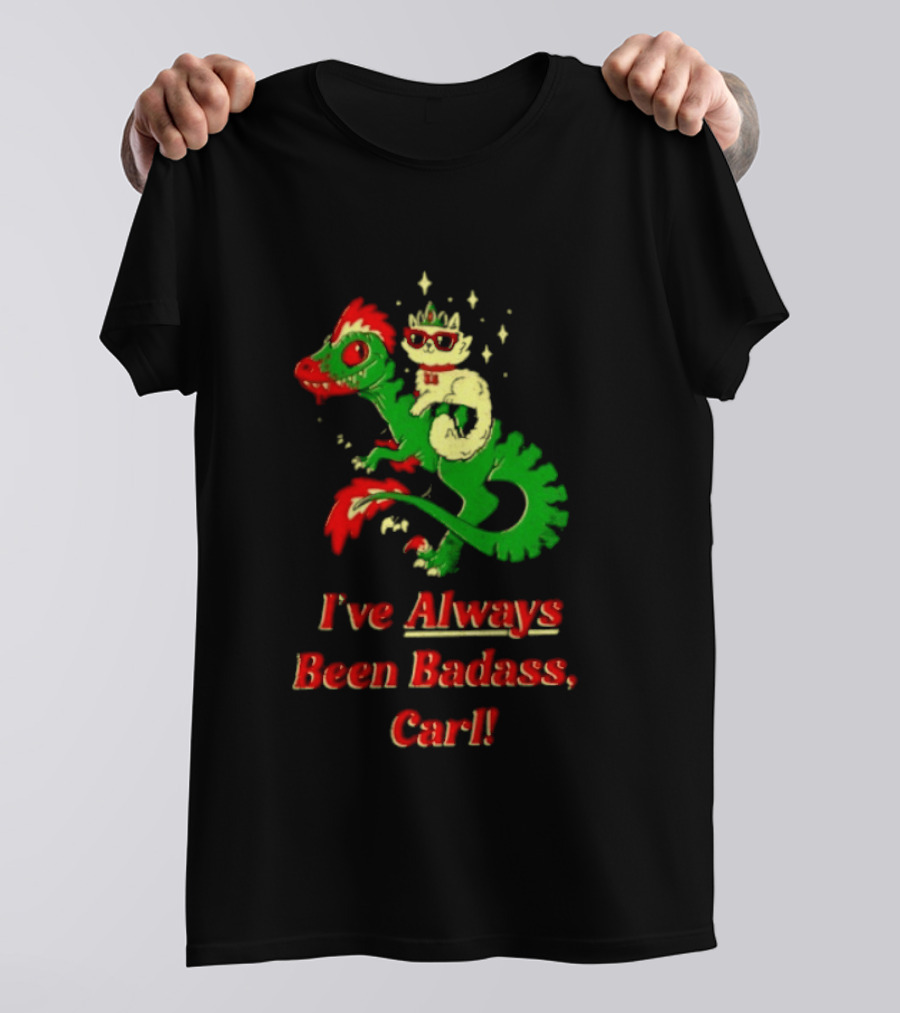 Princess Cat Riding Velociraptor Mongo I've Always Been Badass Carl T-Shirt