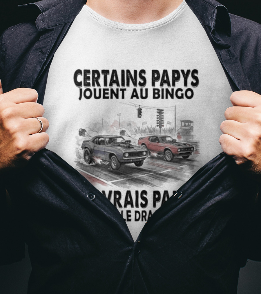 Certains Papys Jouent Au Bingo Les Vrais Papys Adorent Le Drag Racing T-Shirt