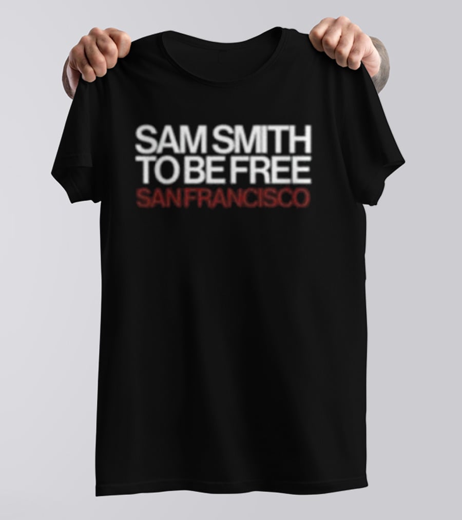 Sam Smith To Be Free San Francisco T-Shirt