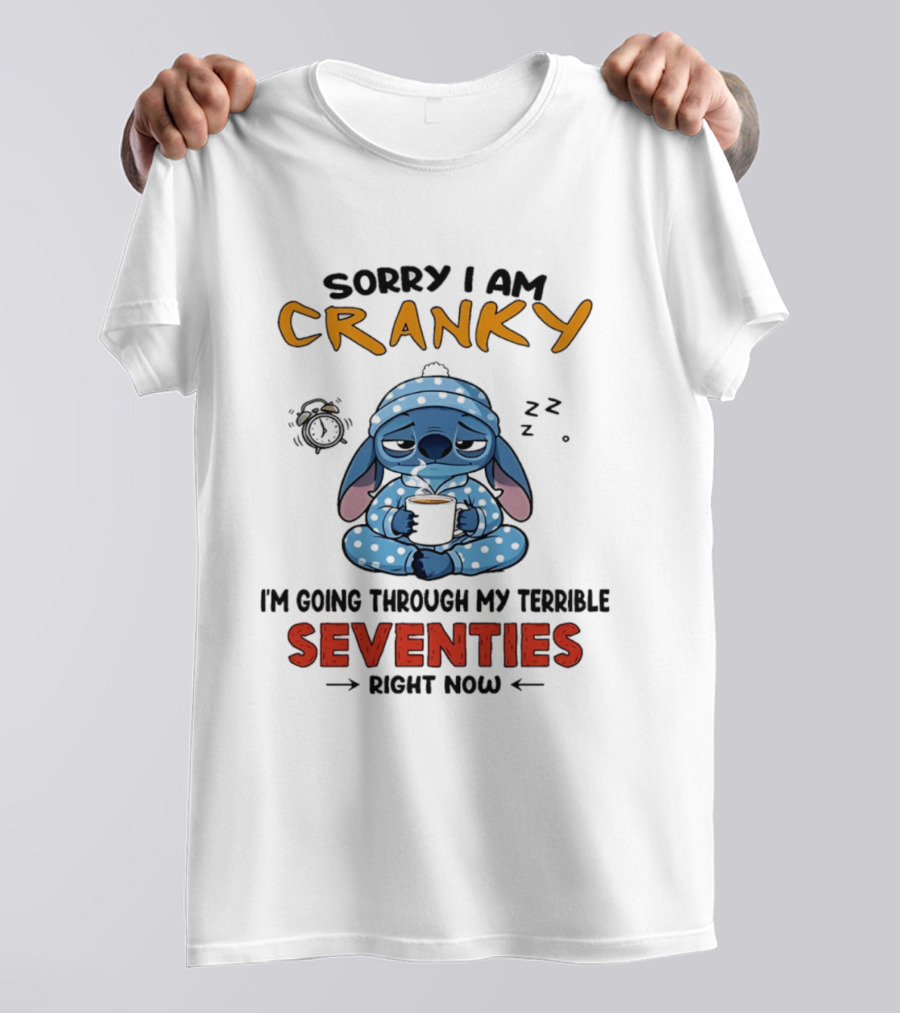 Sorry I Am Cranky I'm Going Through My Terrible Seventies Right Now Stitch T-Shirt
