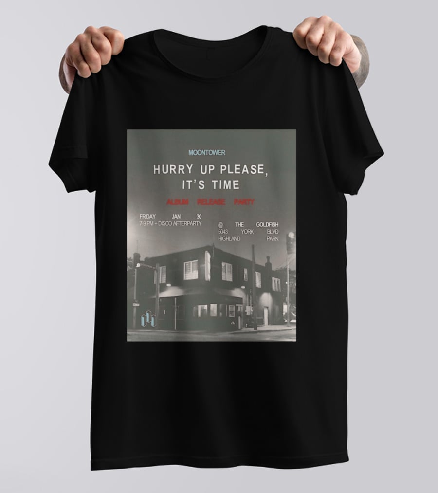 Moontower Hurry Up Please It's Time Album Release Party The Goldfish Highland Park January 30 2026 T-Shirt