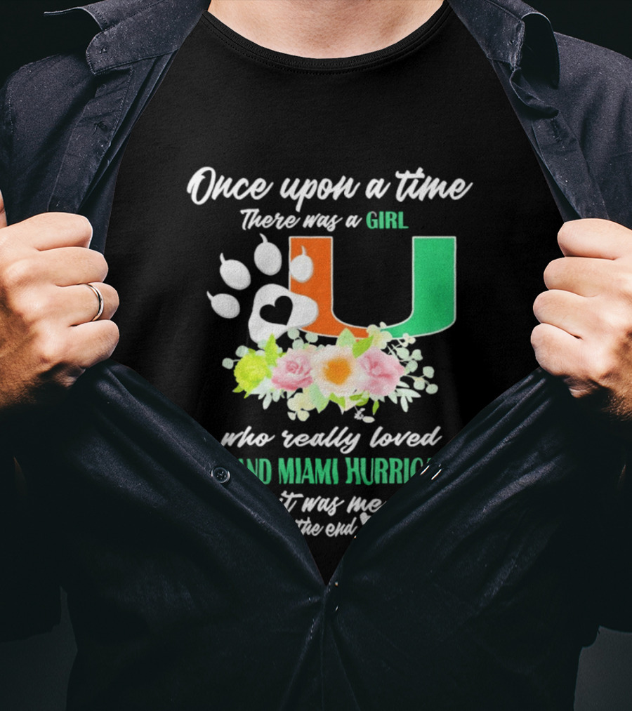 Once Upon A Time There Was A Girl Who Really Loved Cats And Miami Hurricanes It Was Me The End T-Shirt