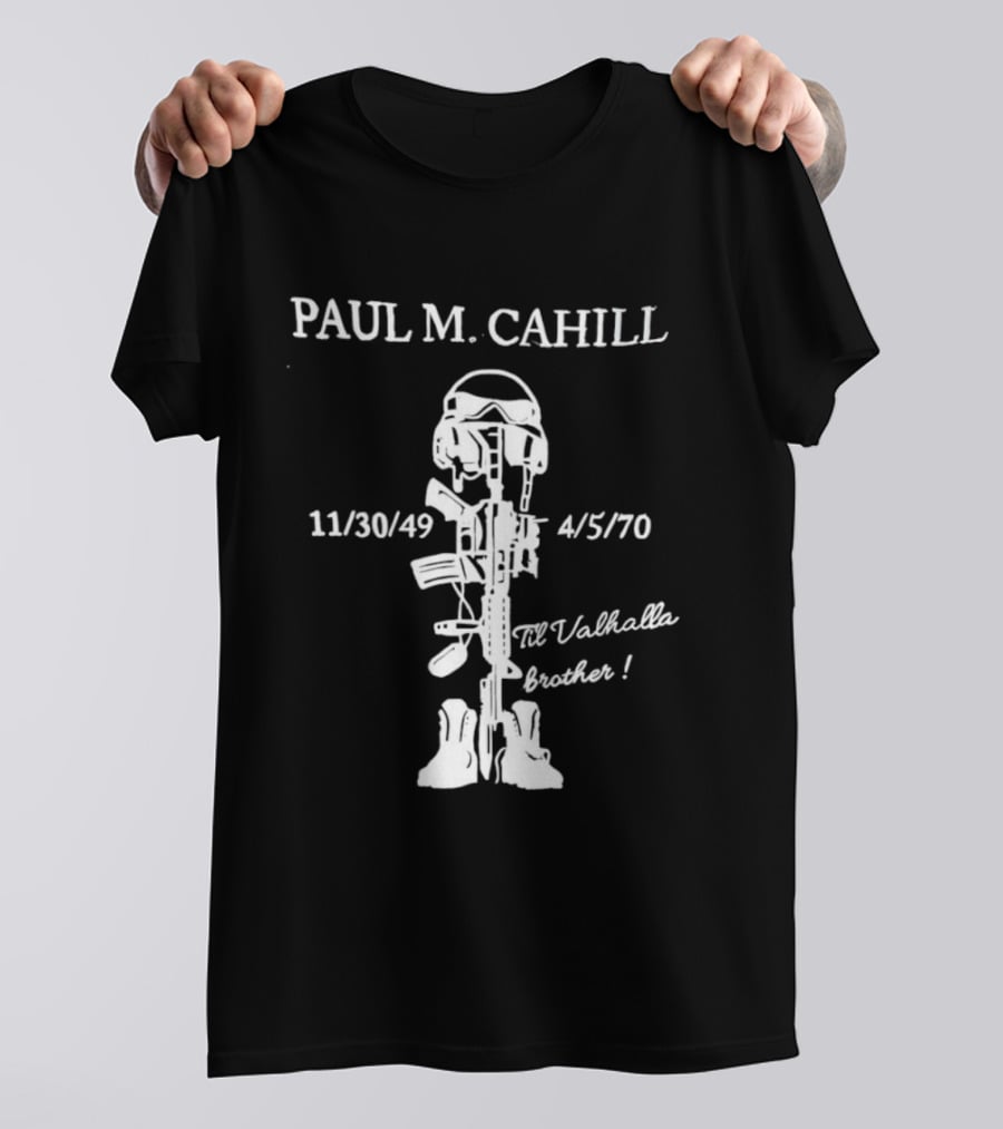 Paul M Cahill 11/30/49 4/5/70 Til Valhalla Brother T-Shirt