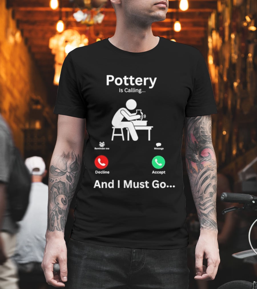 Pottery Is Calling And I Must Go Ceramic Wheel Accept Decline T-Shirt