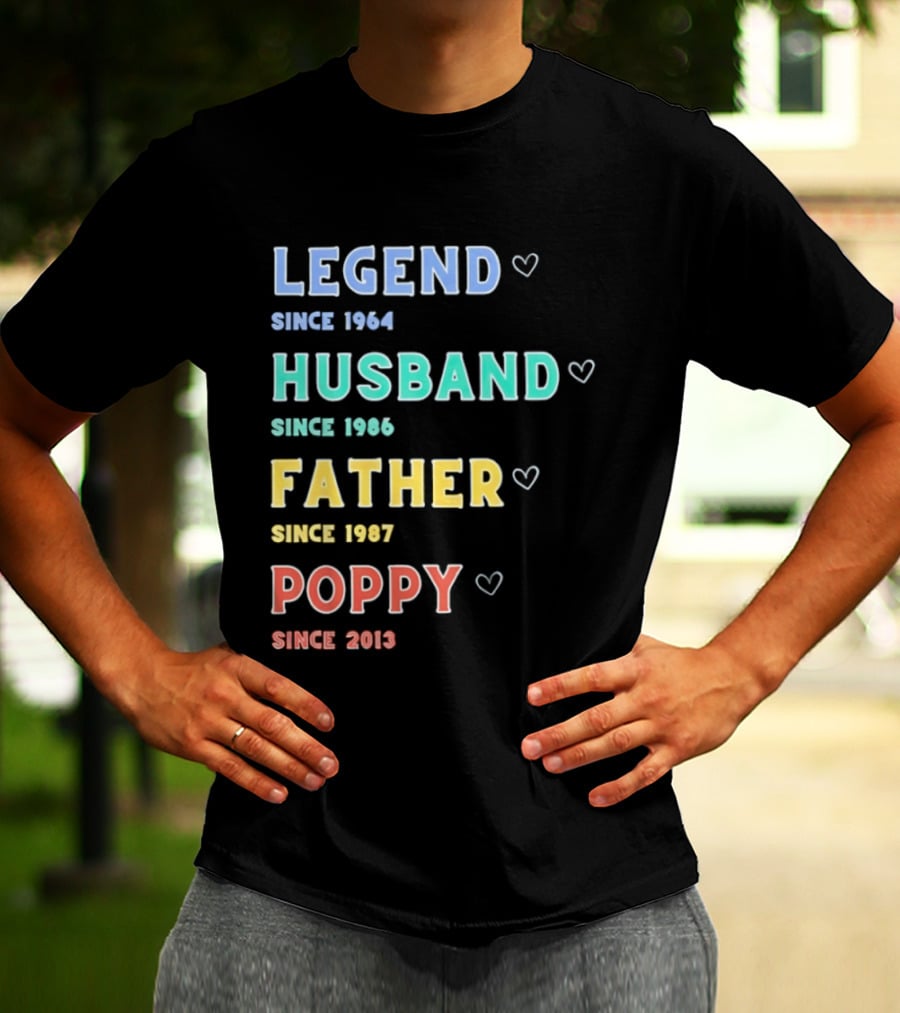 Legend Since 1964 Husband Since 1990 Father Since 1997 Poppy Since 2013 T-Shirt