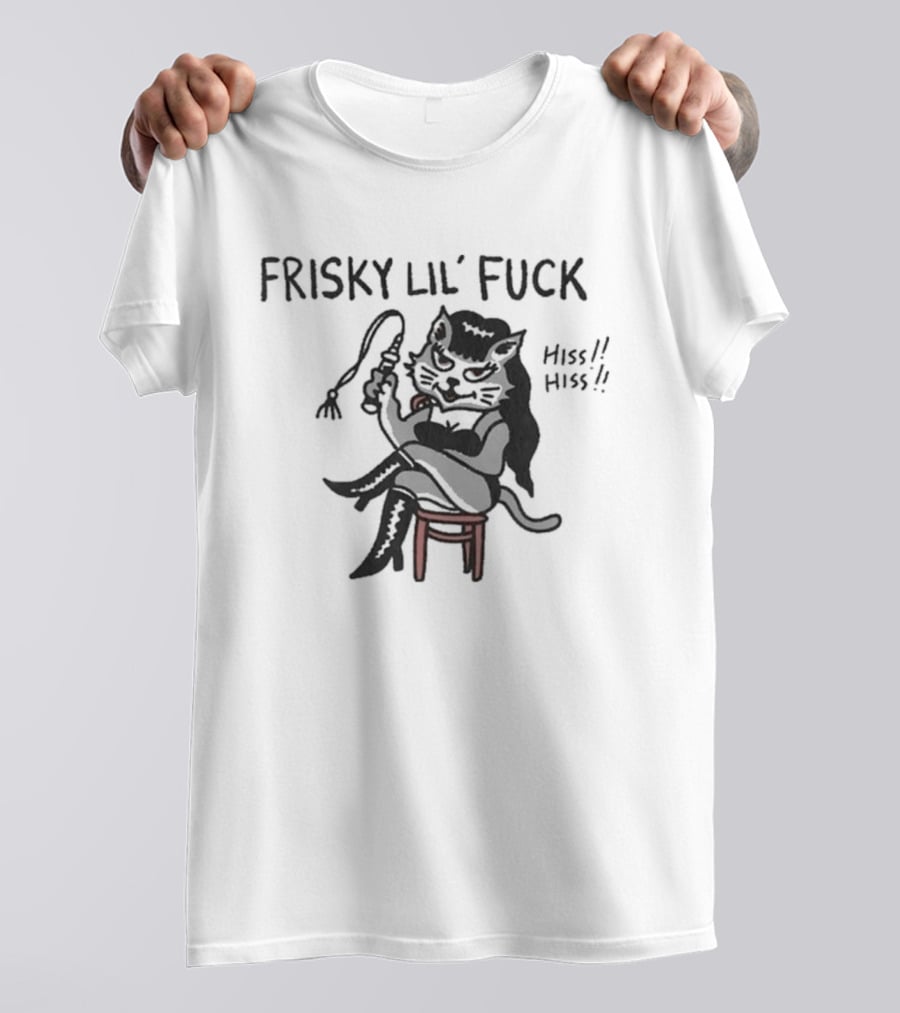 Frisky Lil' Fuck Cat Hiss Hiss T-Shirt