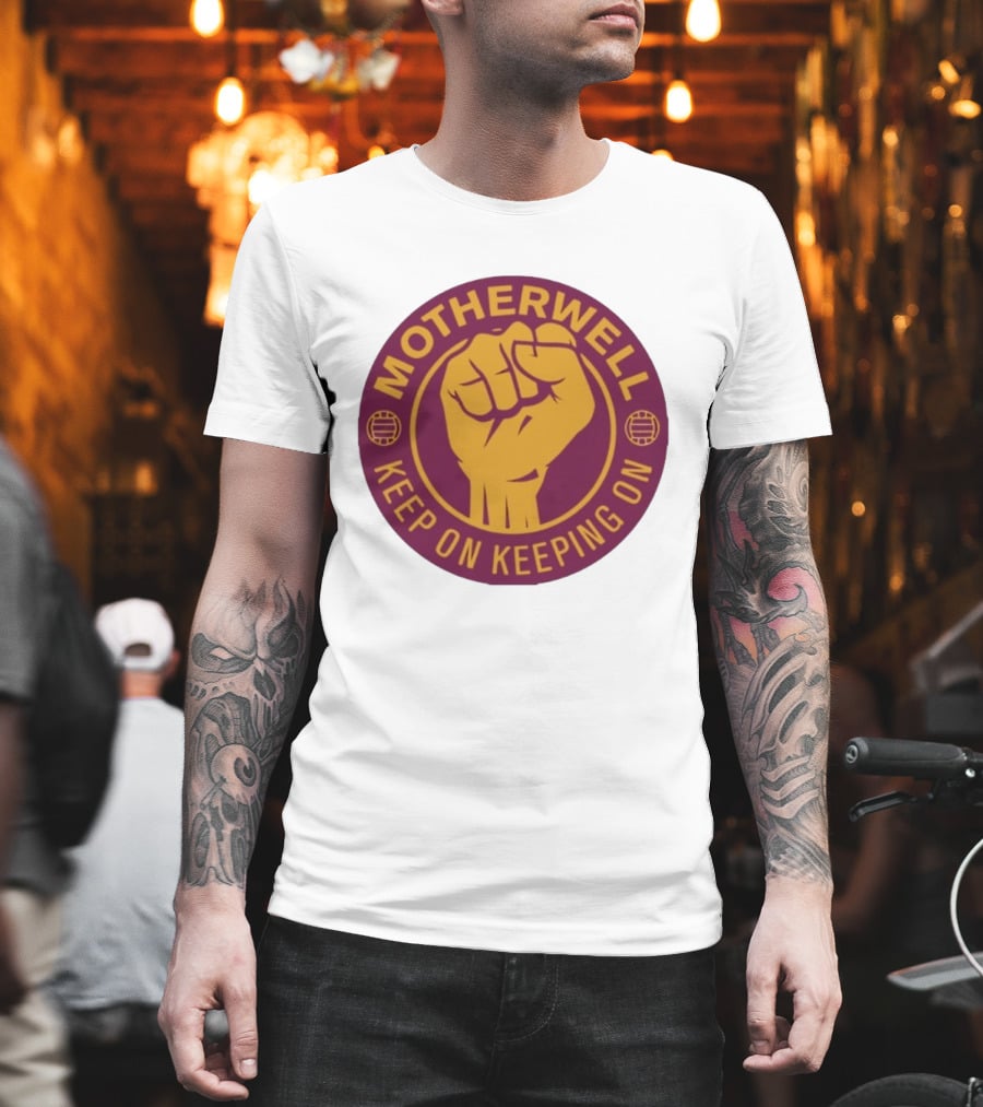 Motherwell Keep On Keeping On Fist Emblem Football Team T-Shirt