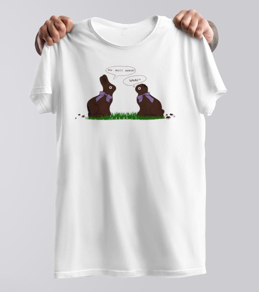 Rabbit Chocolate My Butt Hurts What Easter Humor T-Shirt