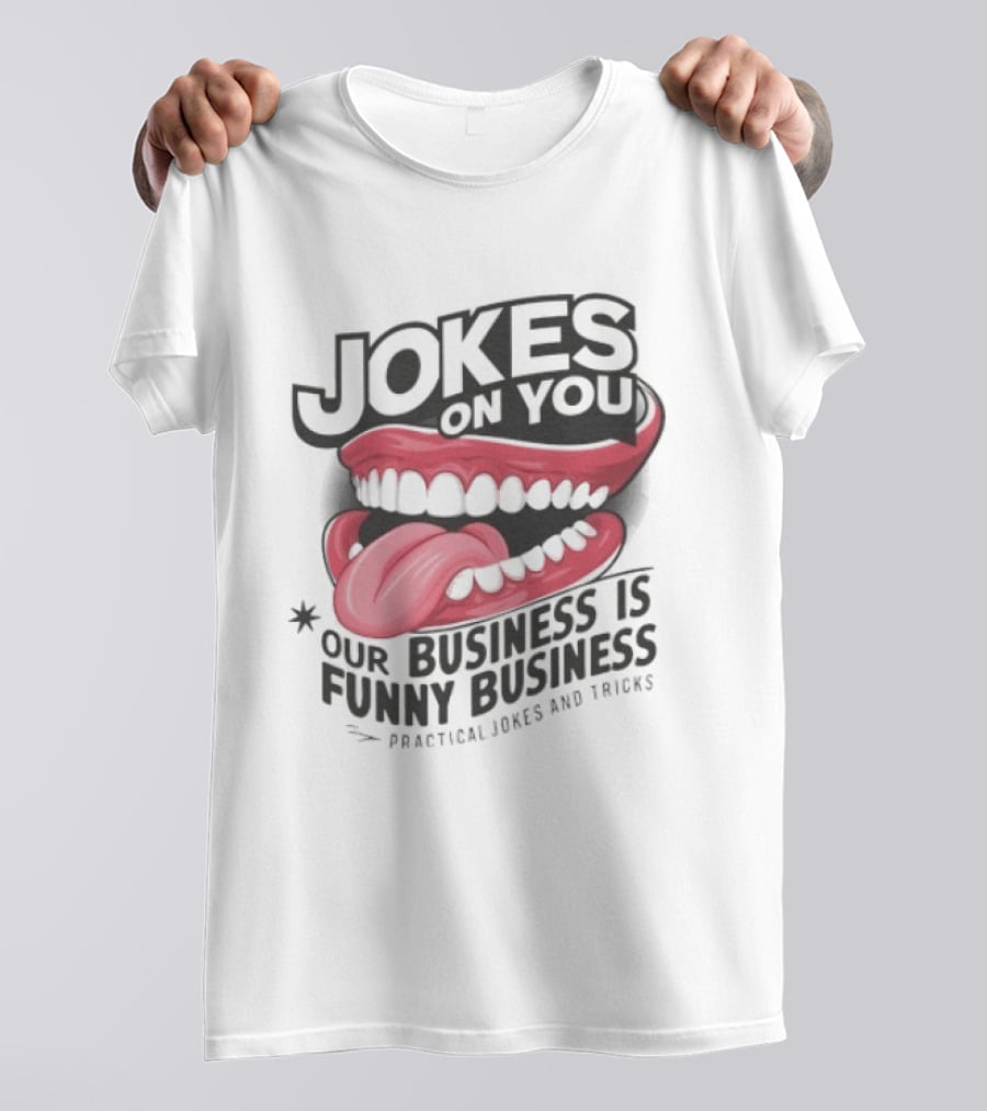 Jokes On You Our Business Is Funny Business Practical Jokes And Tricks T-Shirt