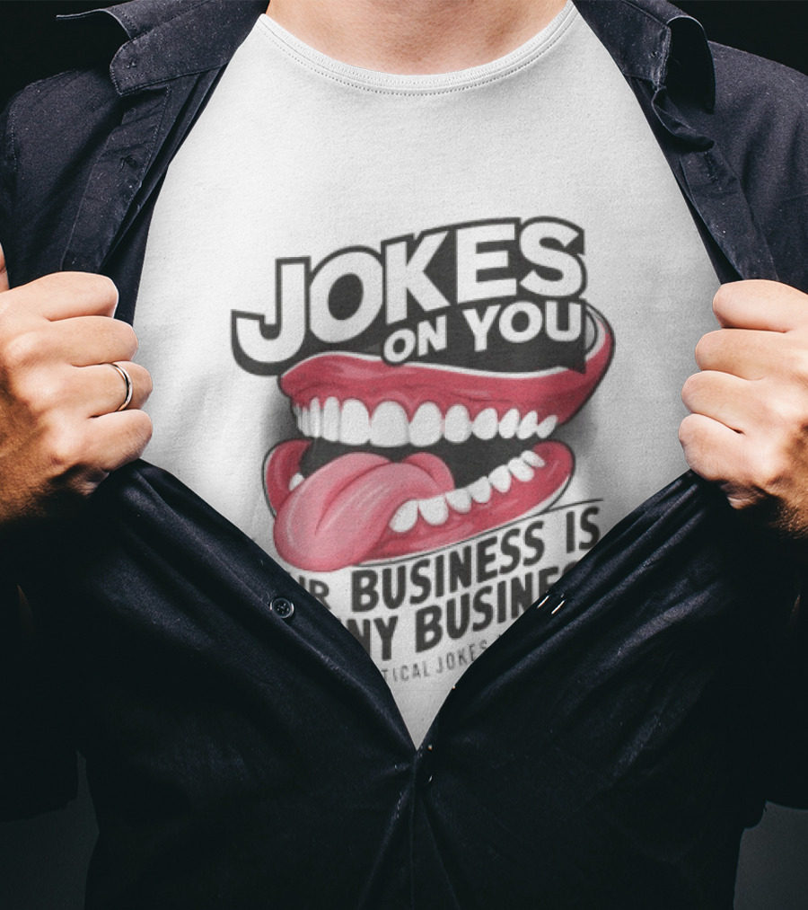 Jokes On You Our Business Is Funny Business Practical Jokes And Tricks T-Shirt