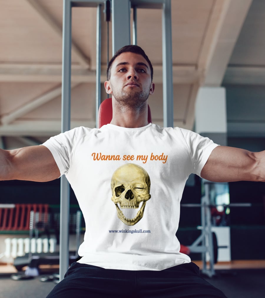 Wanna See My Body Skull Wwwwithatwistcom T-Shirt