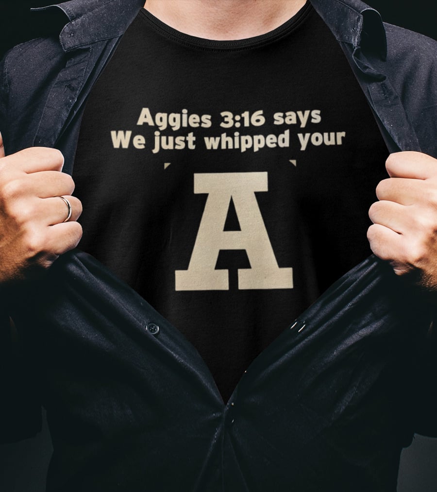 Aggies 3 16 Says We Just Whipped Your A T-Shirt