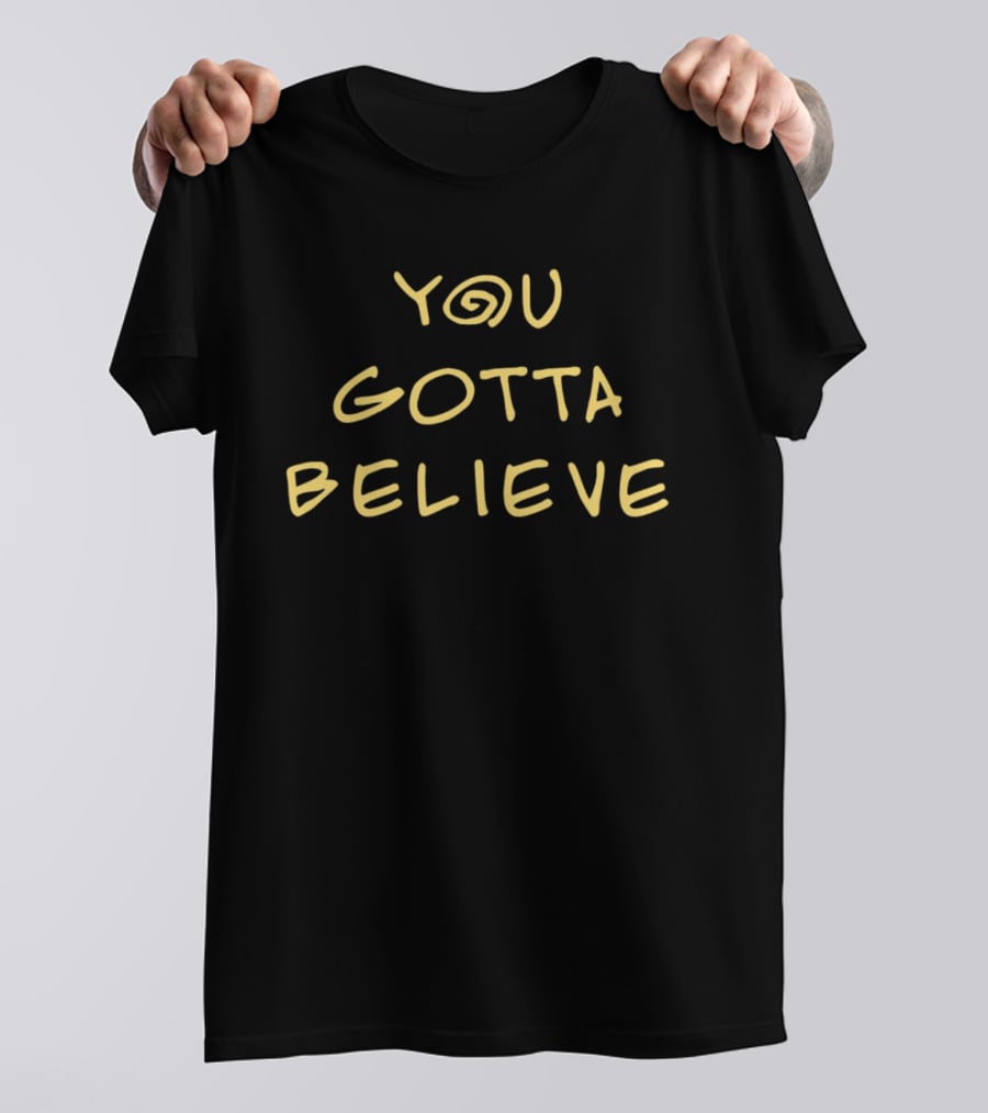 Archduke Redcat You Gotta Believe Motivational T-Shirt