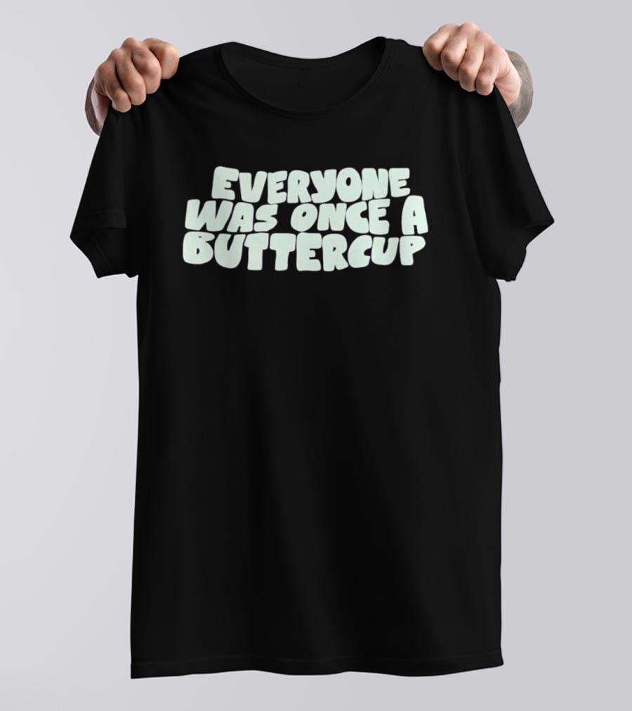 Everyone Was Once A Buttercup Nostalgic Phrase T-Shirt