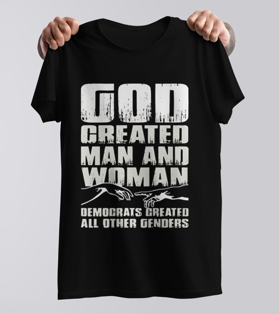 God Created Man And Woman Democrats Created All Other Genders T-Shirt