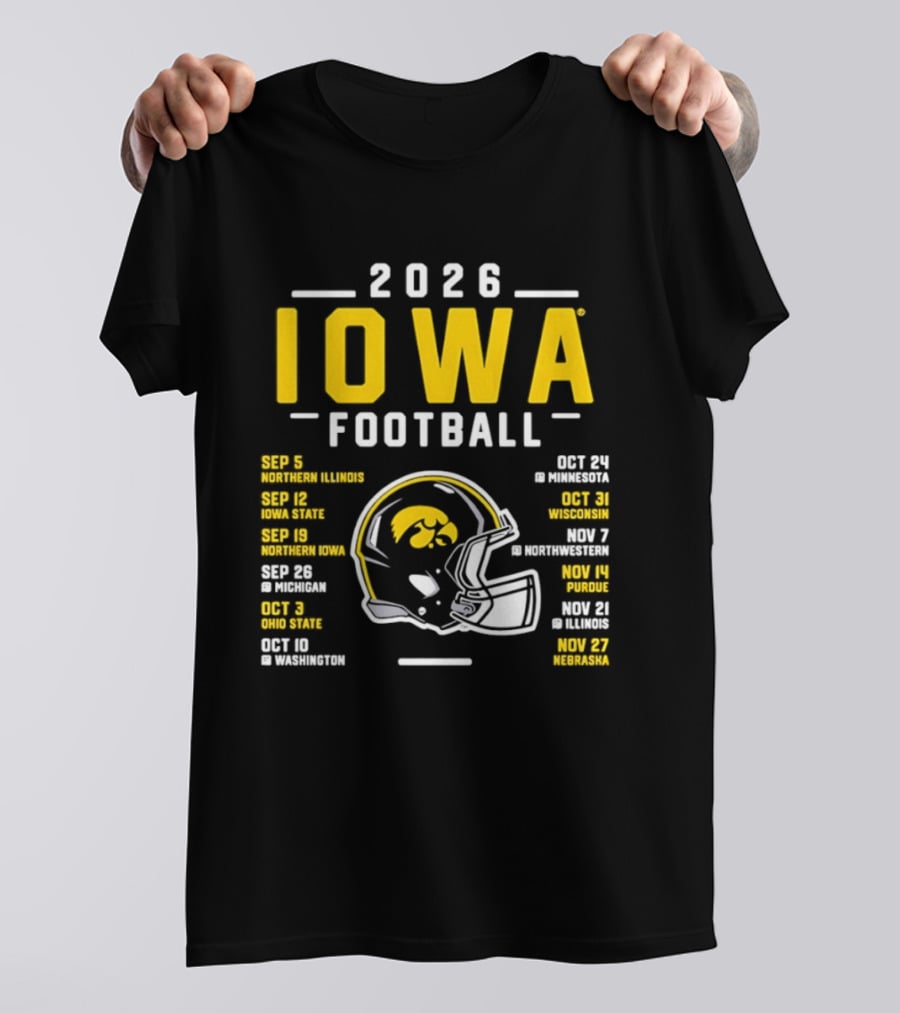 Iowa Football 2026 Schedule Northern Illinois Iowa State Northwestern Purdue Ohio State Minnesota Wisconsin Northwestern Rutgers Illinois Nebraska T-Shirt