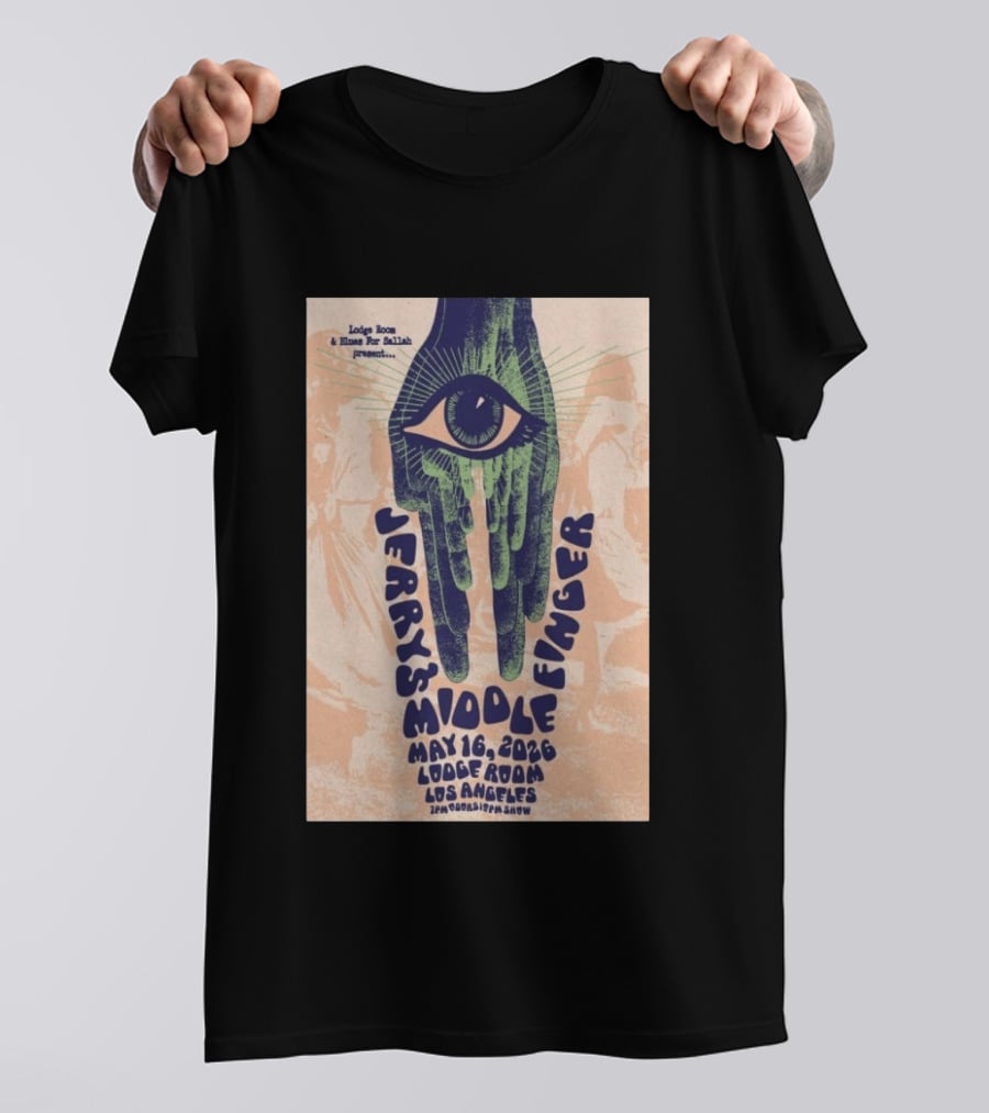 Jerry's Middle Finger May 16 2026 Lodge Room Los Angeles Eye And Hand T-Shirt