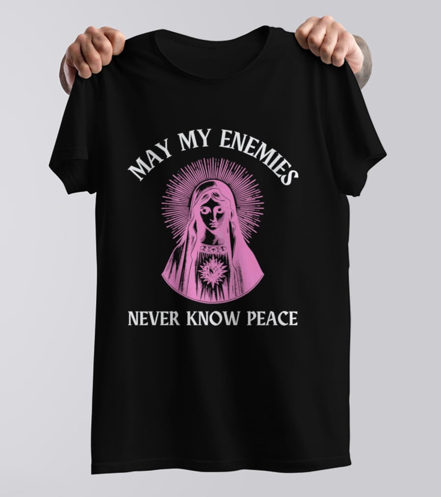 May My Enemies Never Know Peace Mother Mary DJ Mac Rascal T-Shirt