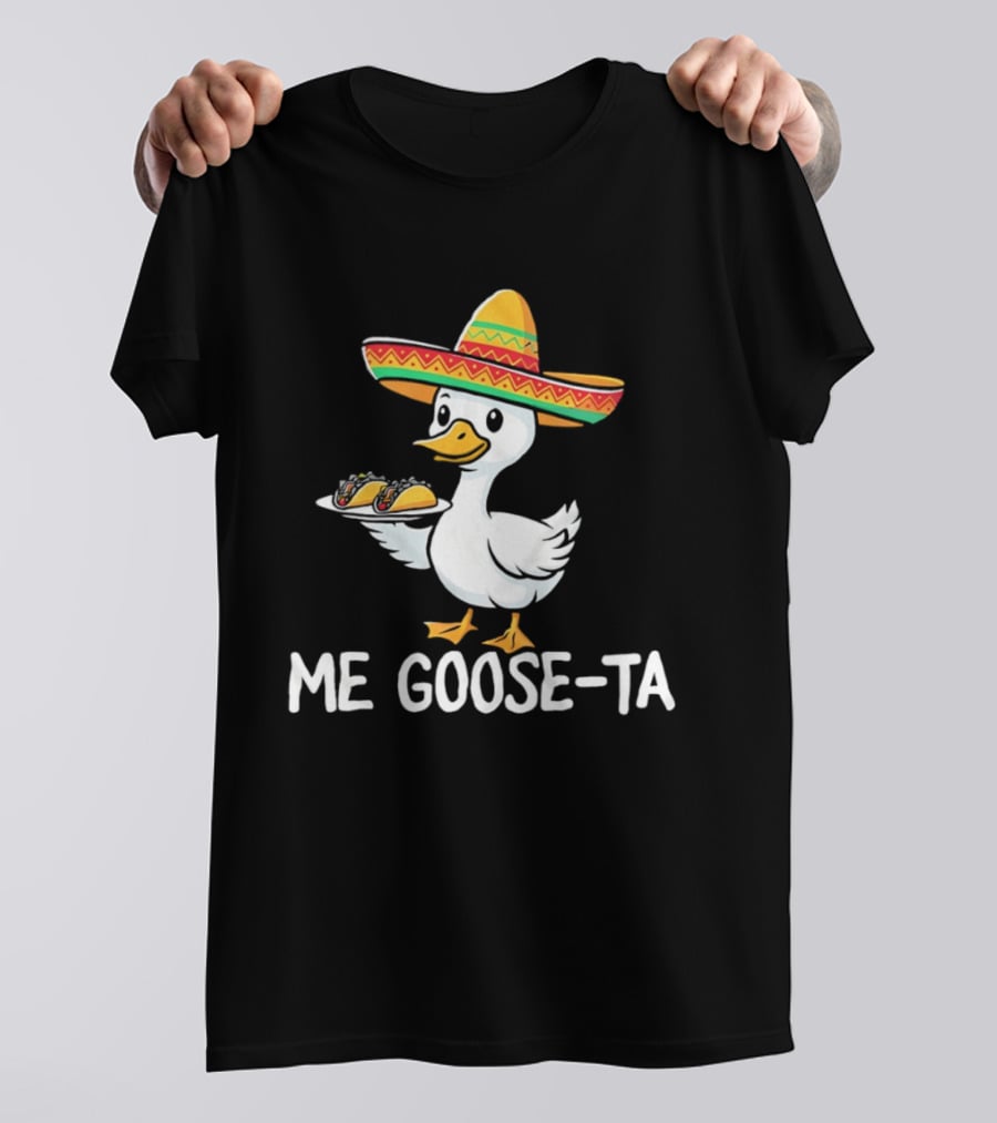 Me Goose Ta Sombrero Duck With Tacos T-Shirt