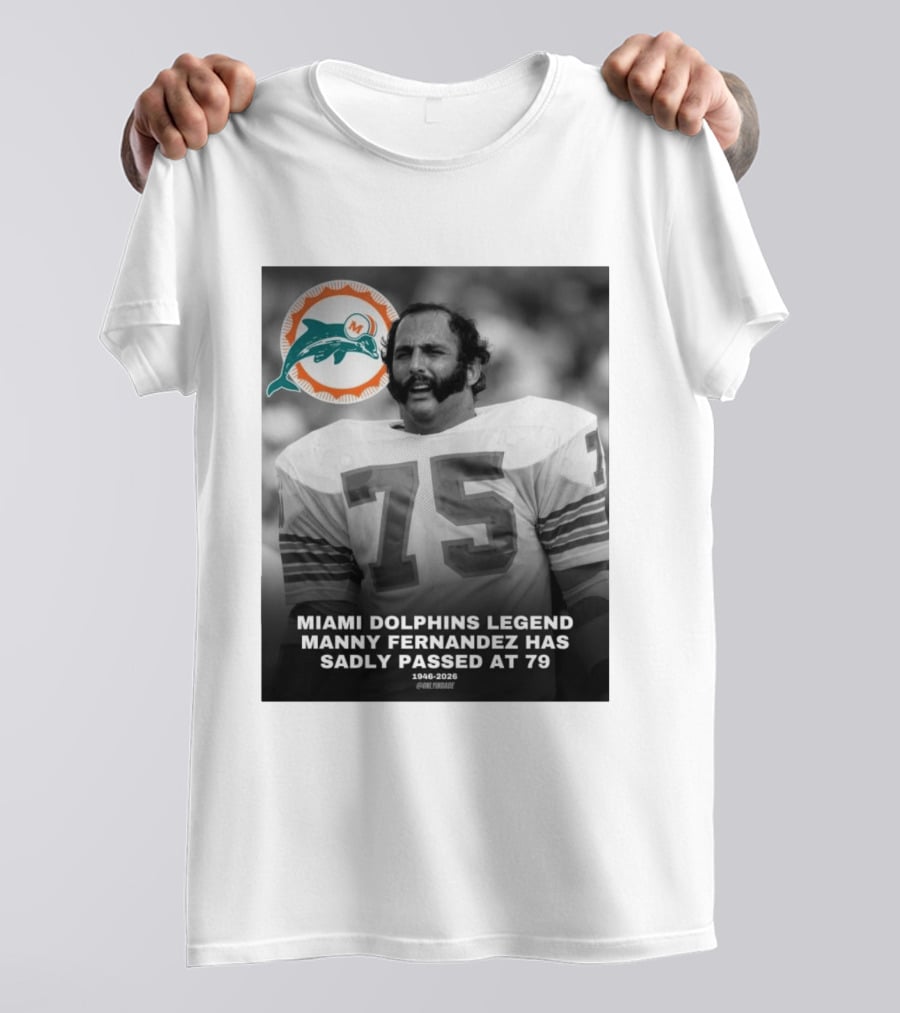 Miami Dolphins Legend Manny Fernandez 1946 2026 Number 75 T-Shirt
