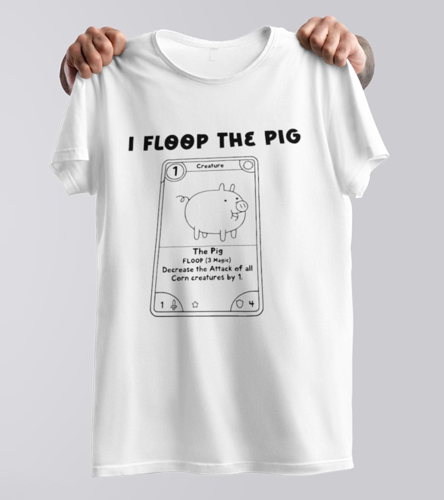 I Floop The Pig Creature Card Decrease Corn Creatures Attack By 1 T-Shirt