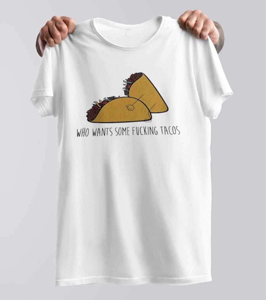 Taco Butt Who Wants Some Tacos T-Shirt