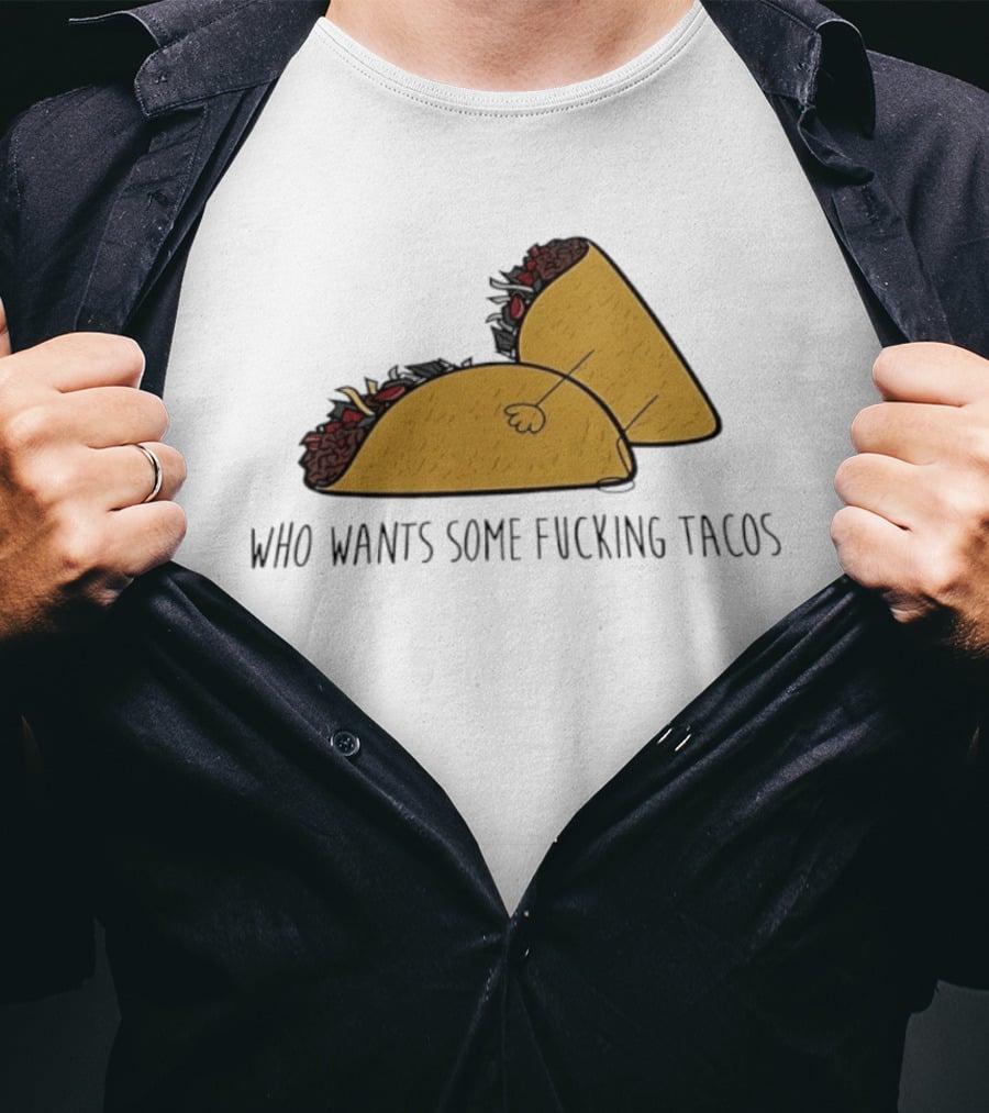 Taco Butt Who Wants Some Tacos T-Shirt