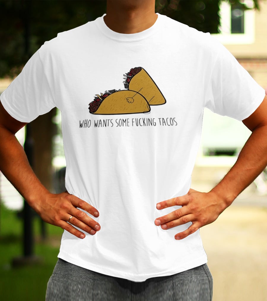 Taco Butt Who Wants Some Tacos T-Shirt