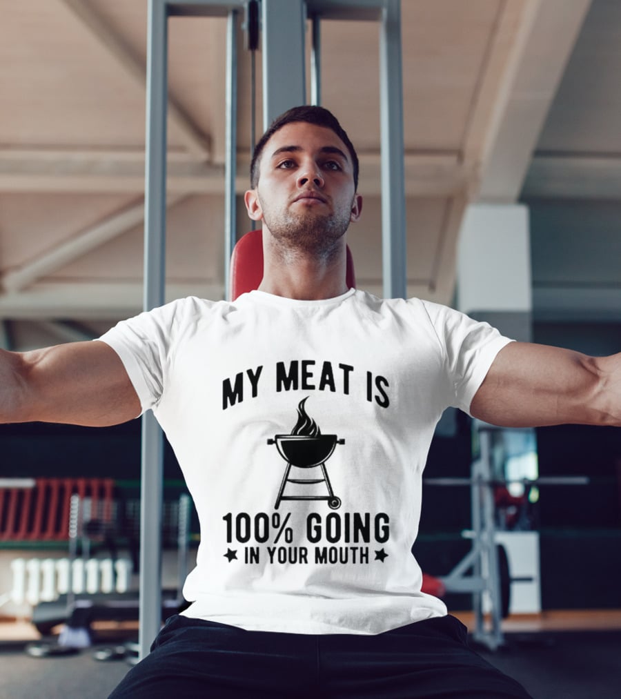 My Meat Is 100% Going In Your Mouth BBQ Grill T-Shirt