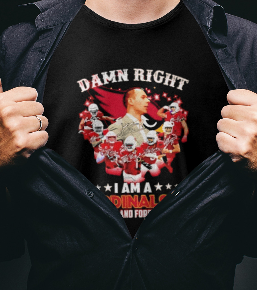 Arizona Cardinals Damn Right I Am A Cardinals Fan Now And Forever T-Shirt