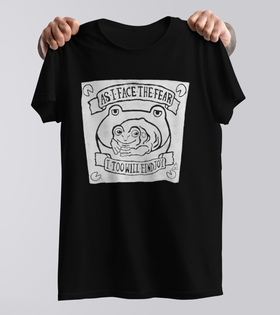 As I Face The Fear I Too Will Find Joy Frog T-Shirt