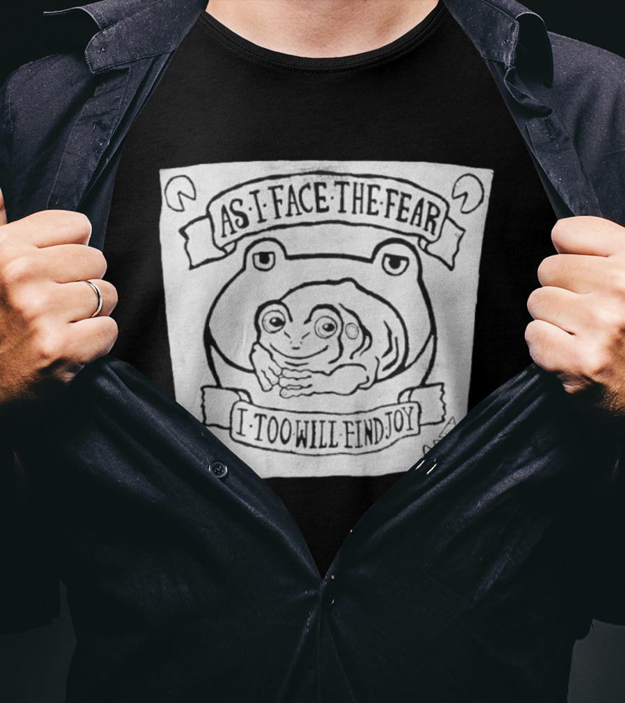 As I Face The Fear I Too Will Find Joy Frog T-Shirt