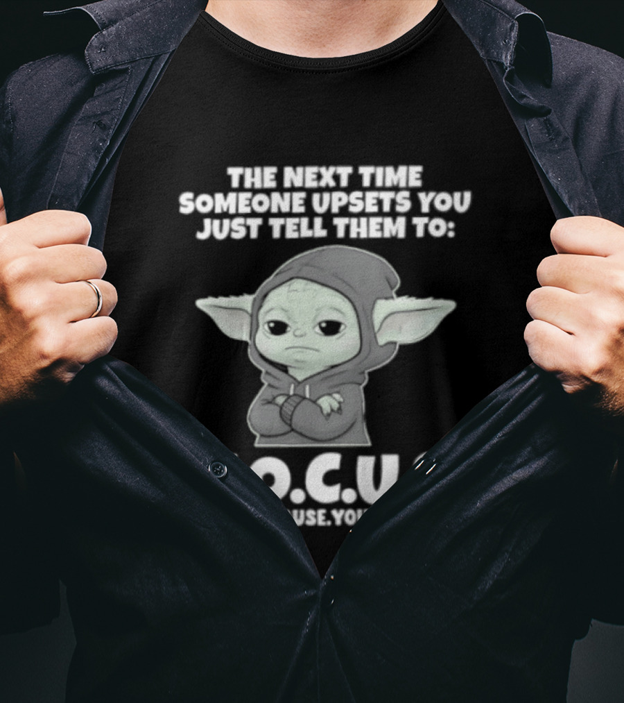 Grogu The Next Time Someone Upsets You Just Tell Them To F.O.C.U.S Calm Down And Focus T-Shirt