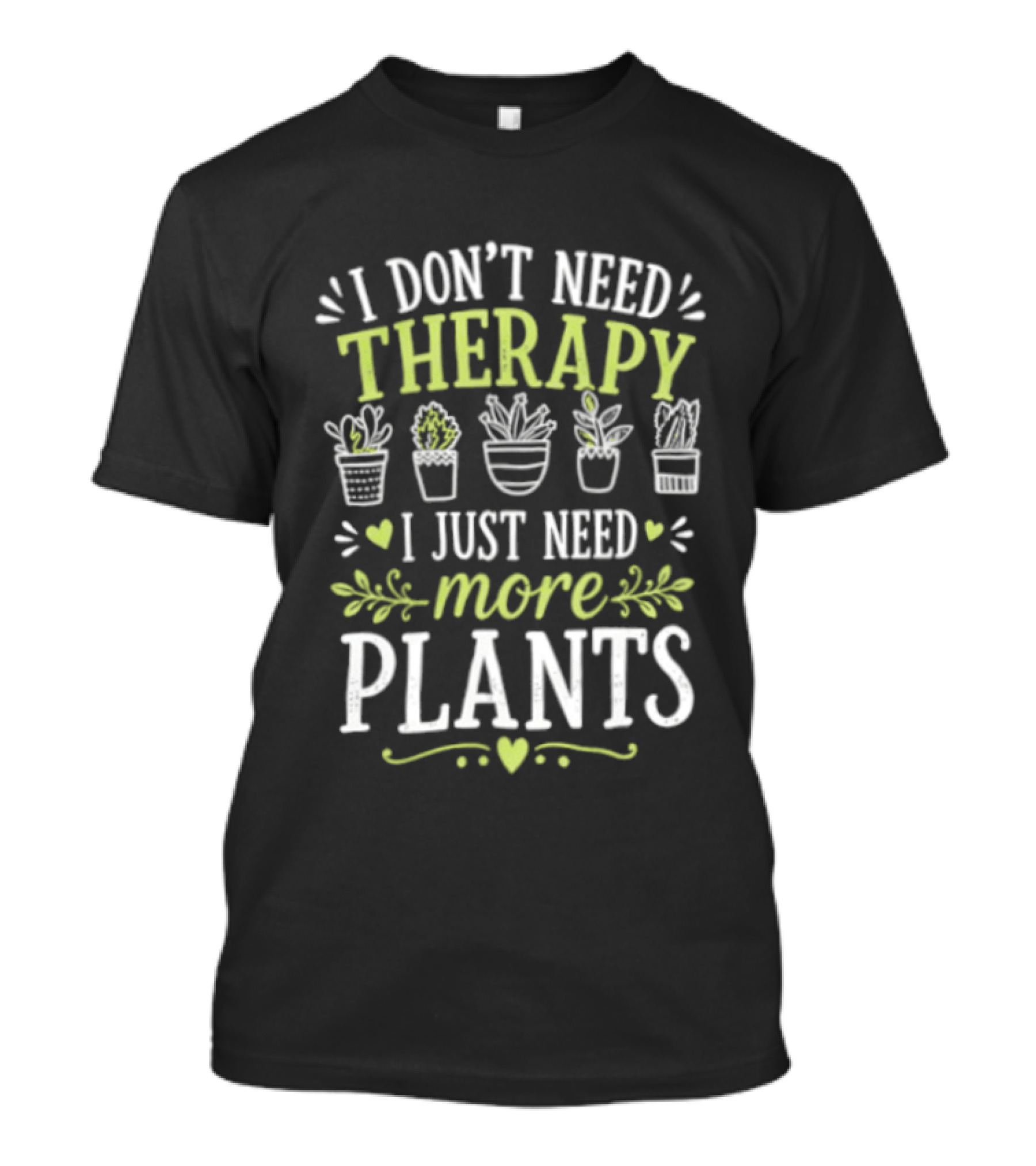 I Don't Need Therapy I Just Need More Plants Minimalist Indoor Gardening Therapy Joke T-Shirt